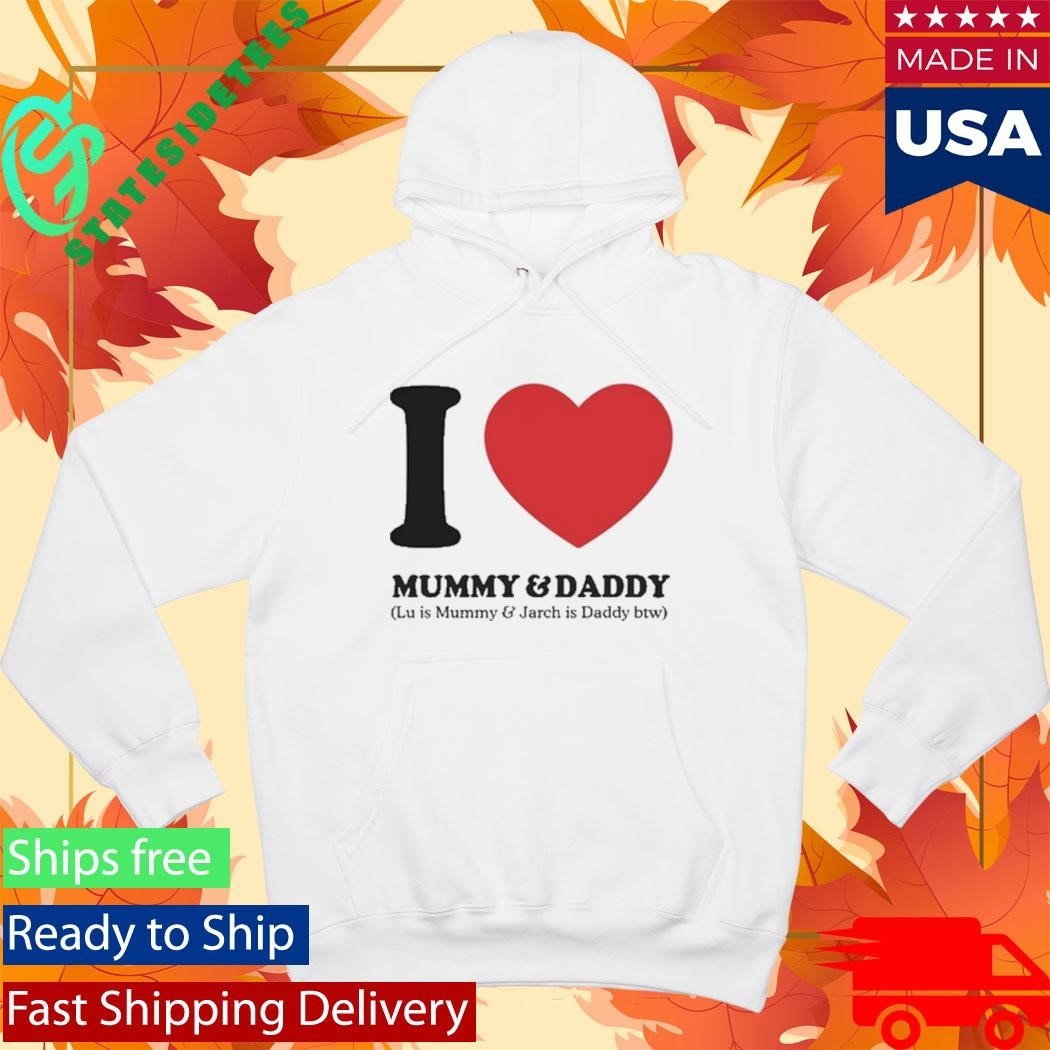 I Love Mummy & Daddy Lu Is Mummy & Jarch Is Daddy Btw Shirt Unisex , , , Long Sleeve Tee