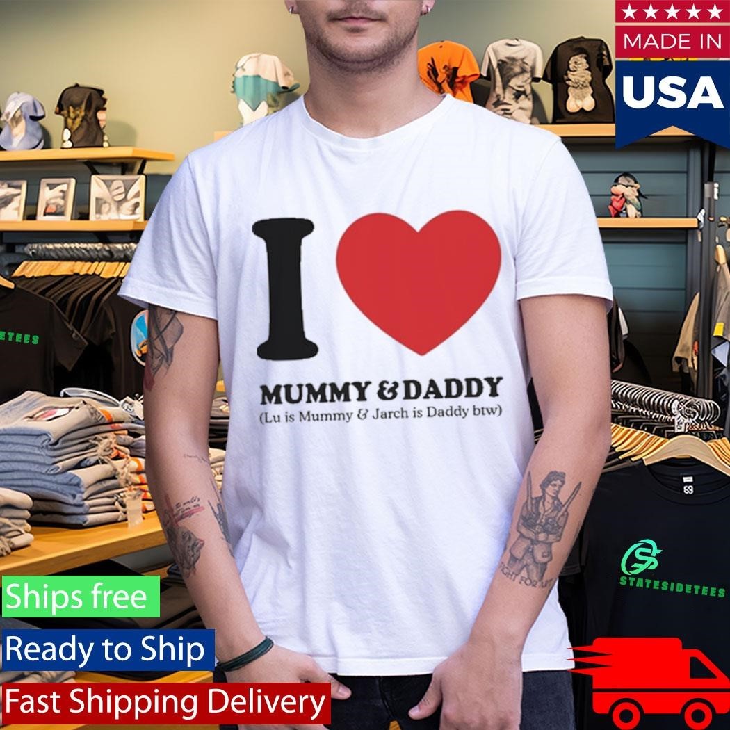 I Love Mummy & Daddy Lu Is Mummy & Jarch Is Daddy Btw Shirt Unisex , , , Long Sleeve Tee