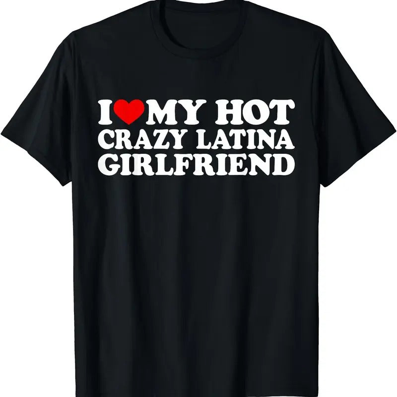 I Love My Hot Crazy Latina Girlfriend Shirt I Heart My Latina GF T-Shirts