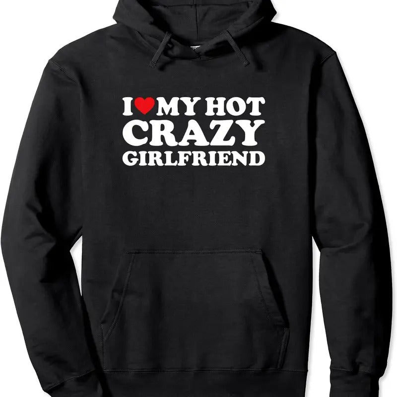 I Love My Hot Crazy Girlfriend Hooded T-Shirts