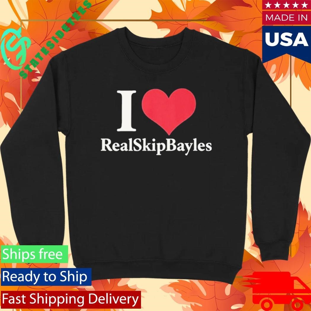 I Love Real Skip Bayles Shirt Unisex , , , Long Sleeve Tee