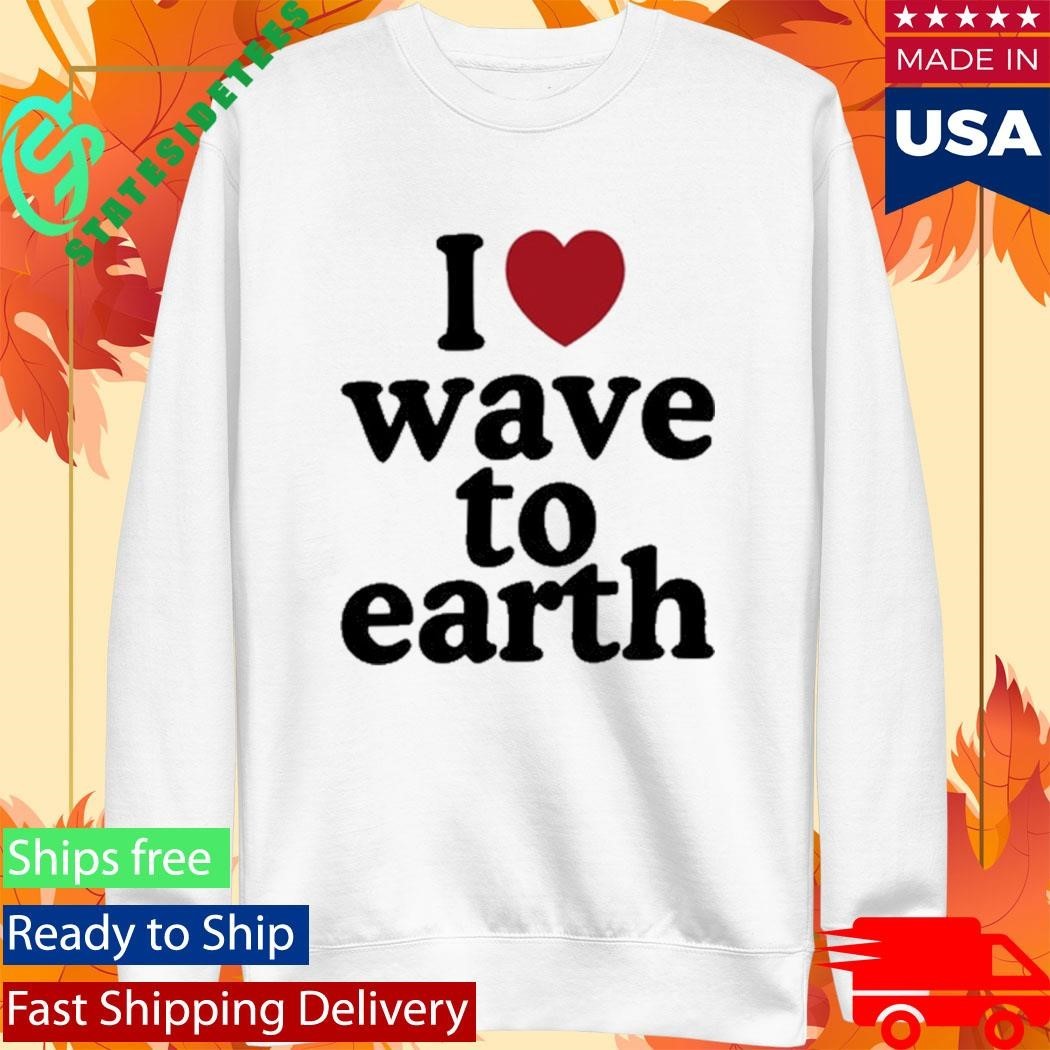 I Love Wave To Earth Shirt Unisex , , , Long Sleeve Tee