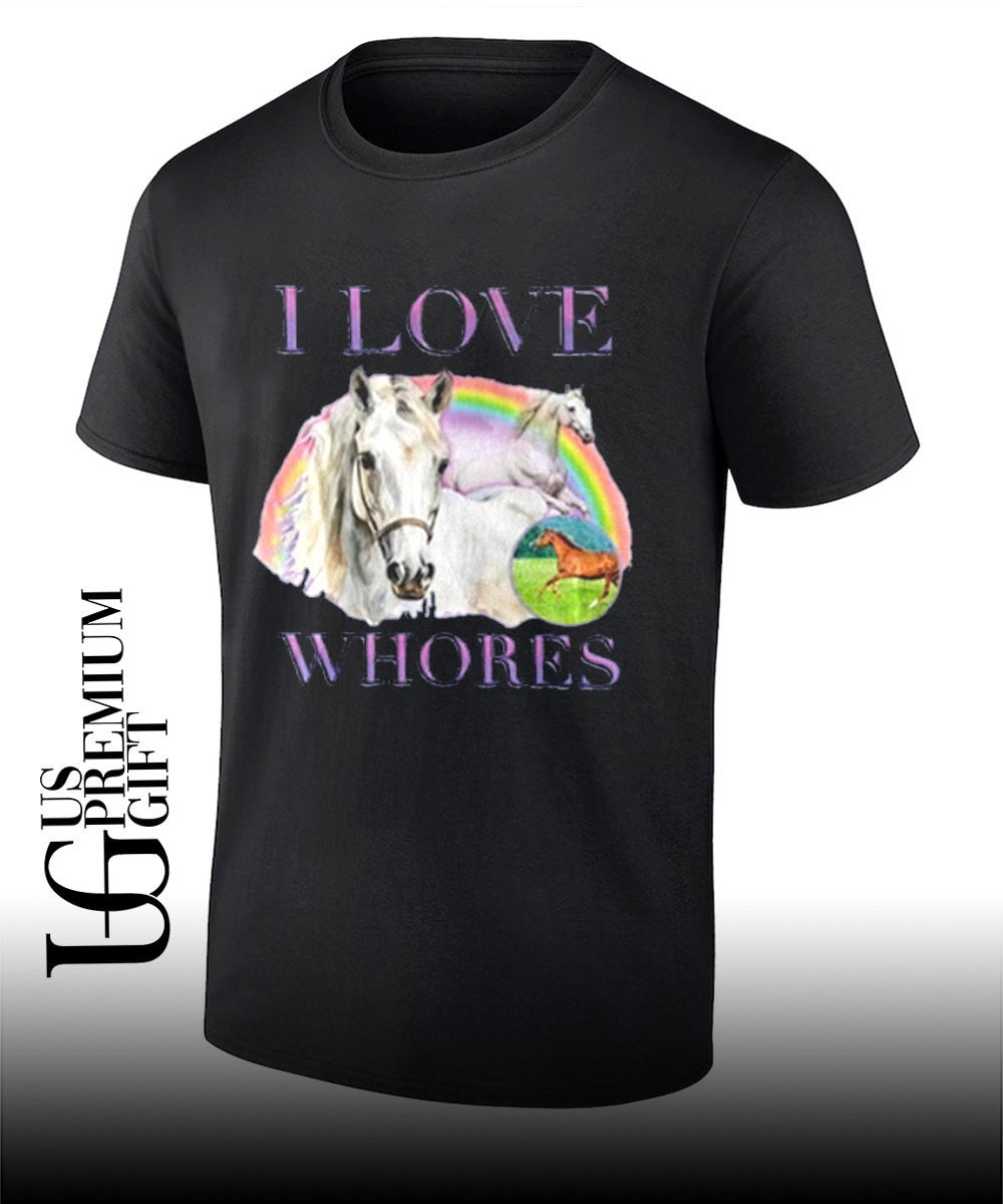 I Love Whores shirt