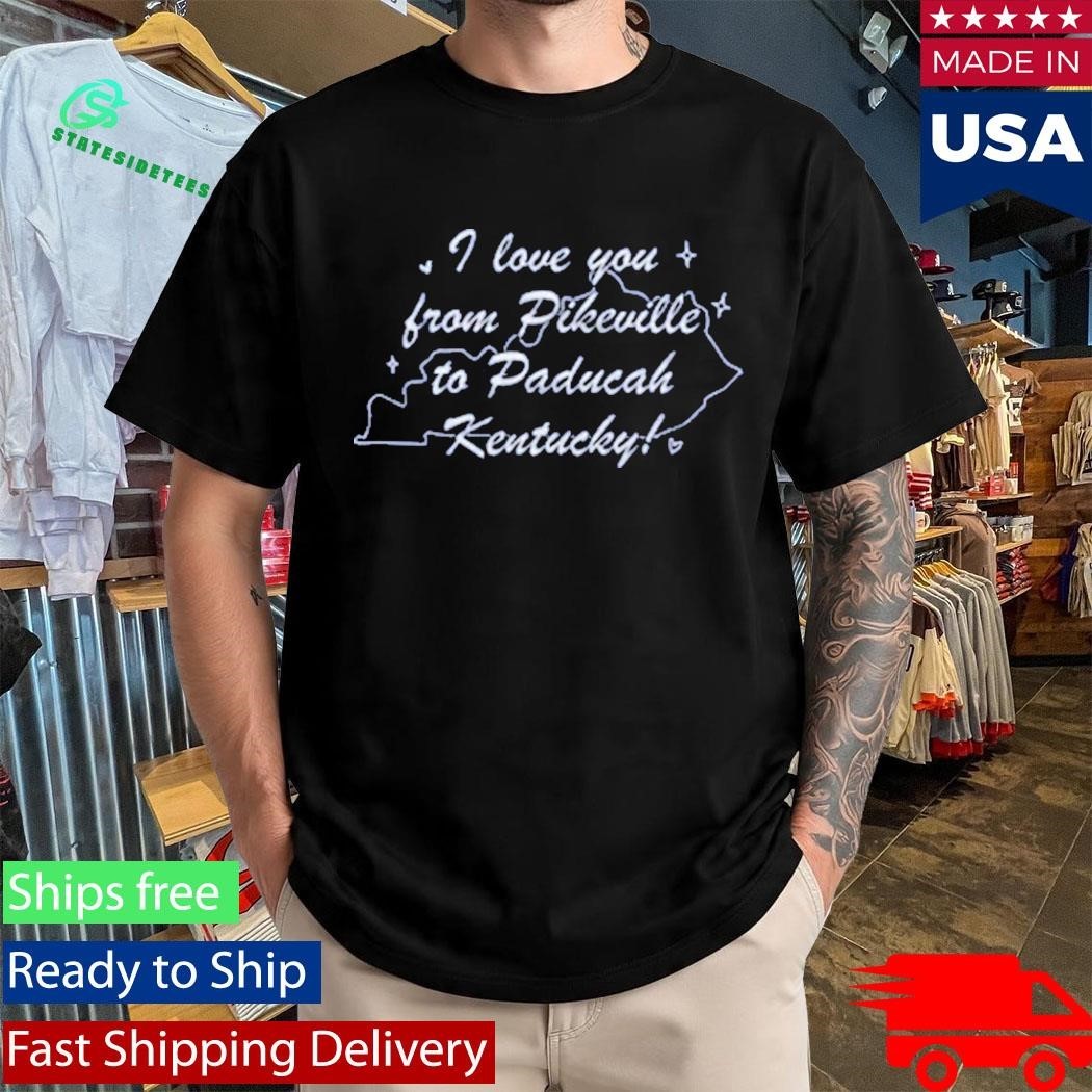 I Love You From Pikeville To Paducah Kentucky Shirt Unisex , , , Long Sleeve Tee