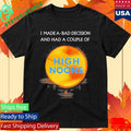 I Made A Bad Decision And Had A Couple Of High Noons Shirt Unisex , , , Long Sleeve Tee