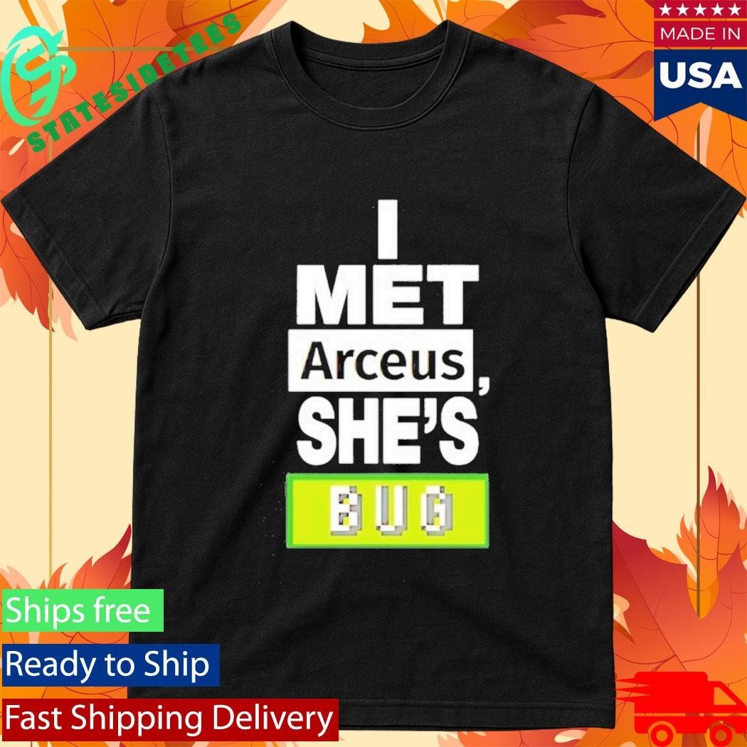 I Met Arceus Shes Bug Shirt Unisex , , , Long Sleeve Tee
