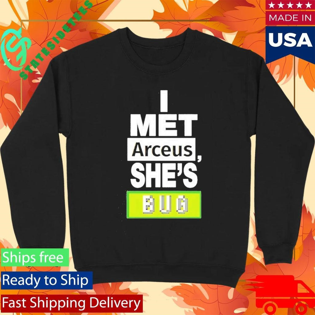 I Met Arceus Shes Bug Shirt Unisex , , , Long Sleeve Tee