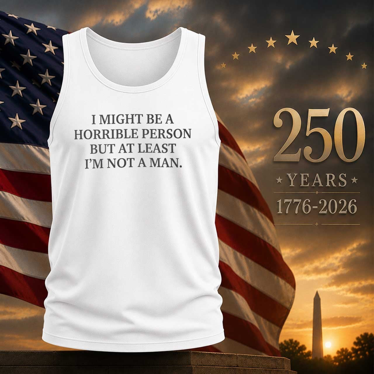 I Might Be a Horrible Person But At Least Im Not a Man Shirt