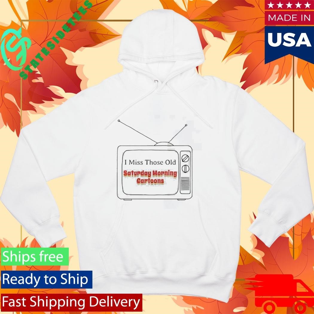 I Miss Those Old Saturday Morning Cartoons Shirt Unisex , , , Long Sleeve Tee