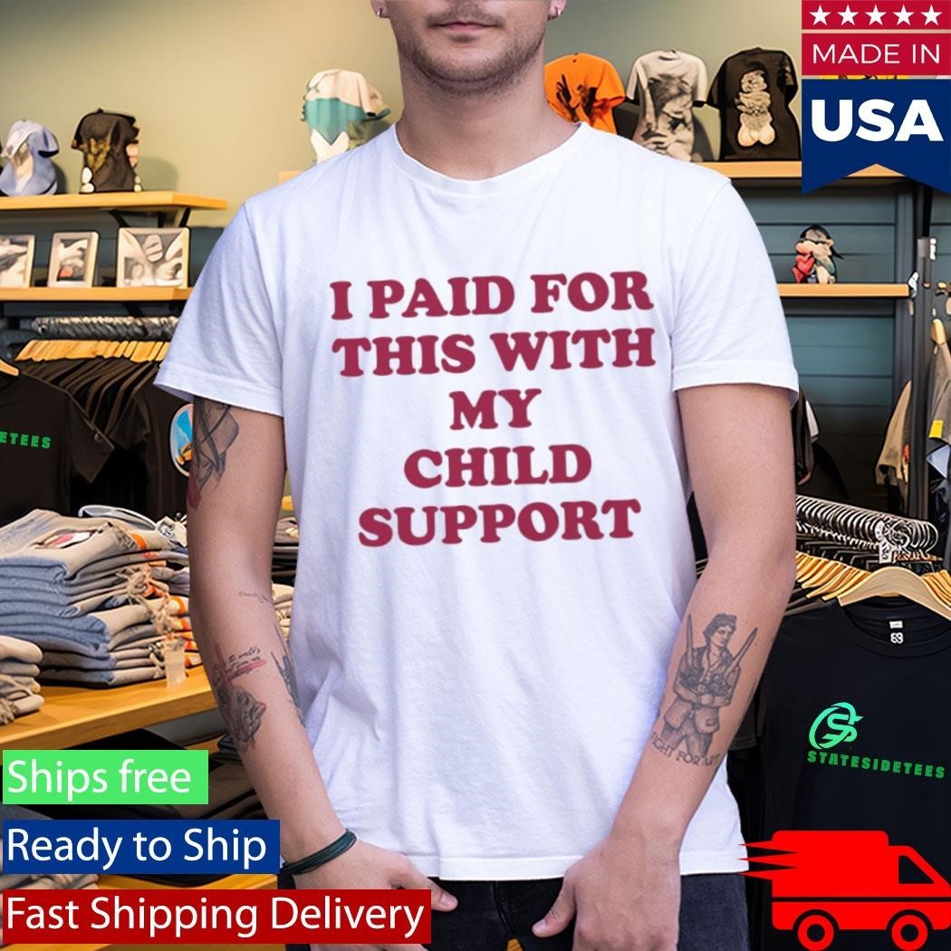 I Paid For This With My Child Support Shirt Unisex , , , Long Sleeve Tee