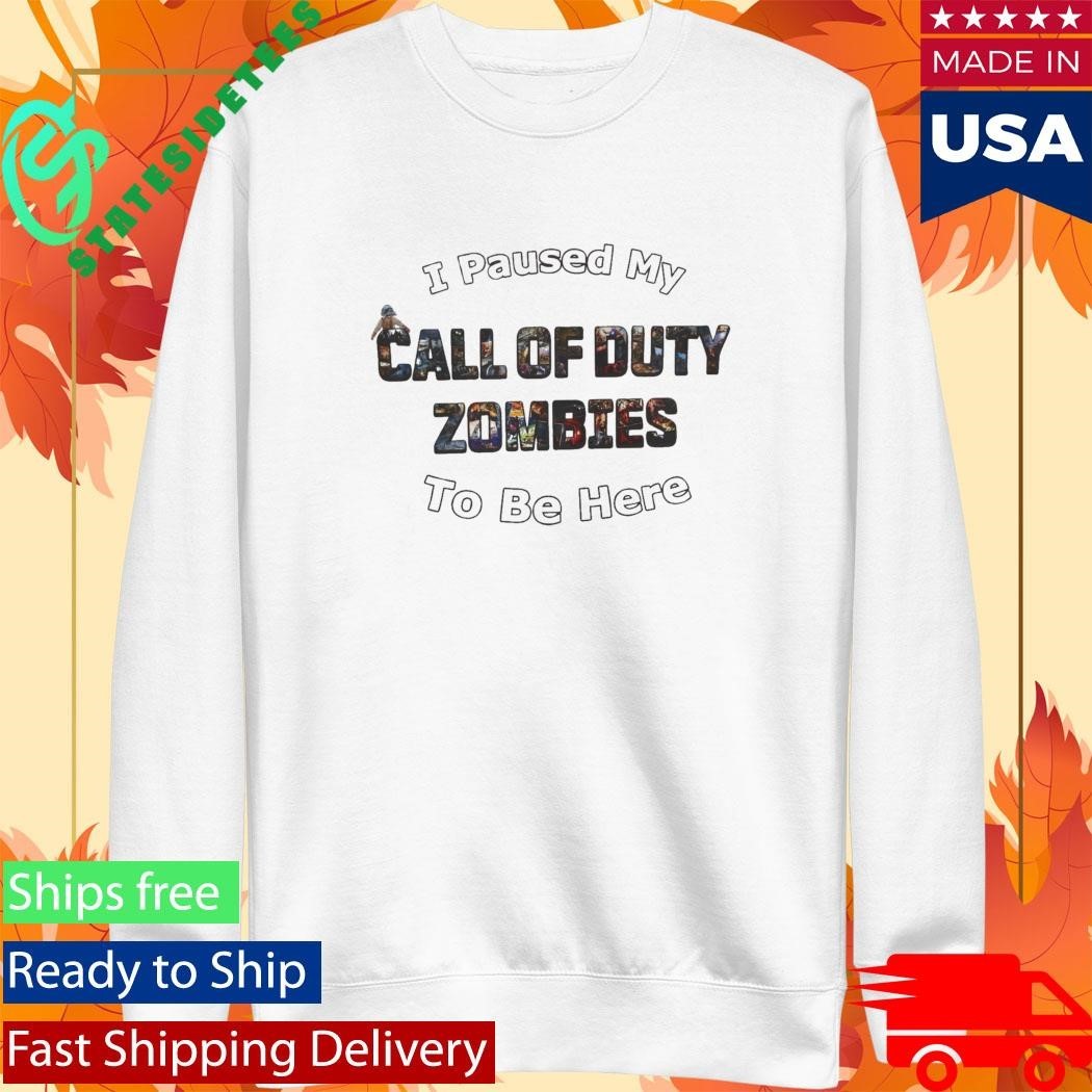 I Paused My Call of Duty Zombies To Be Here Shirt Unisex , , , Long Sleeve Tee