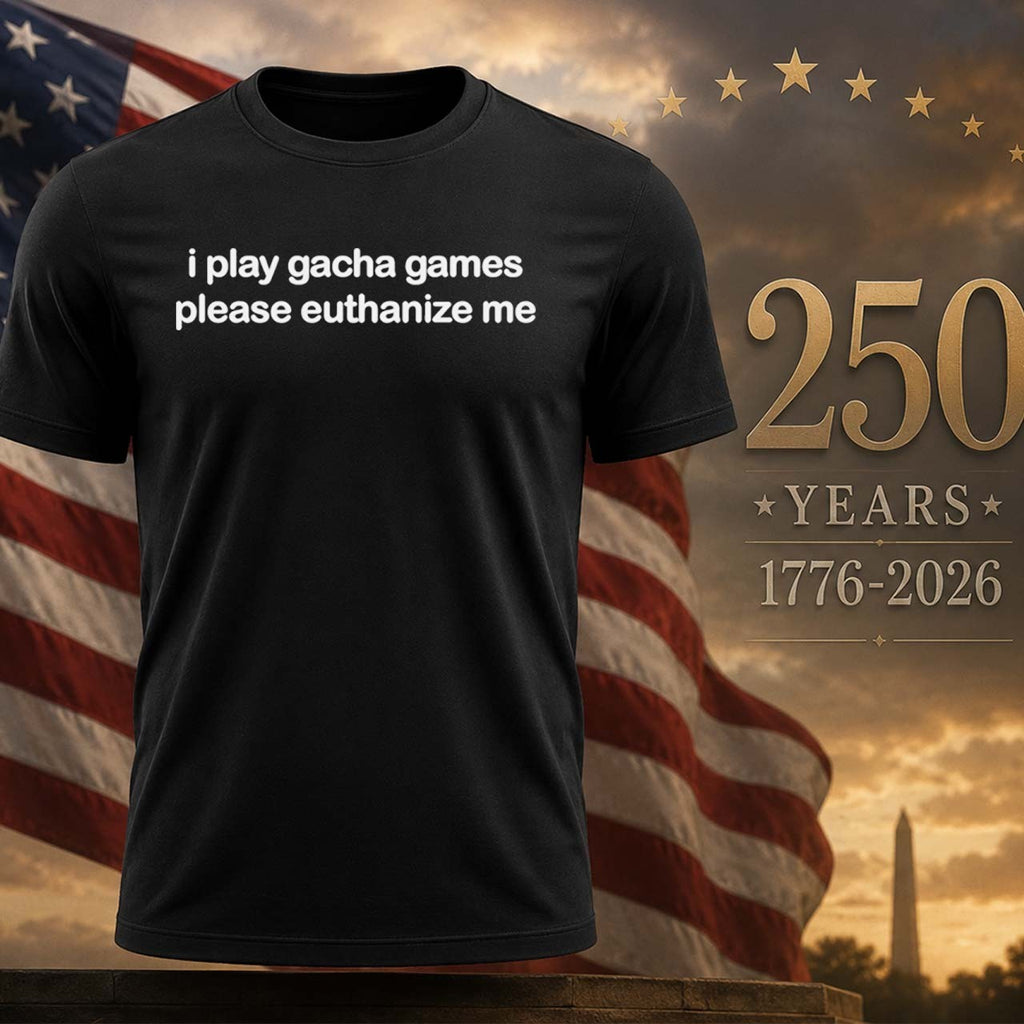 I Play Gacha Games Please Euthanize Me Shirt