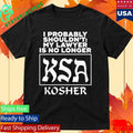 I Probably Shouldn’t My Lawyer Is No Longer KSA Kosher Shirt Unisex , , , Long Sleeve Tee