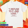 I Refuse To Fucking Lose Carter Booth Shirt Unisex , , , Long Sleeve Tee