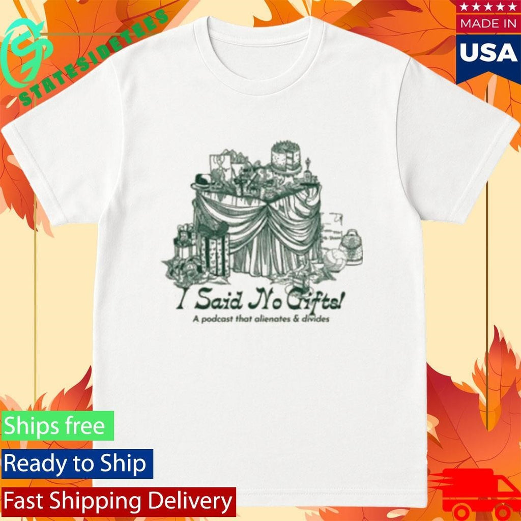 I Said No Gifts Alienating & Divisive Unisex , , , Long Sleeve Tee
