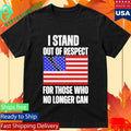 I Stand Out Of Respect For Those Who No Longer Can USA Flag Shirt Unisex , , , Long Sleeve Tee