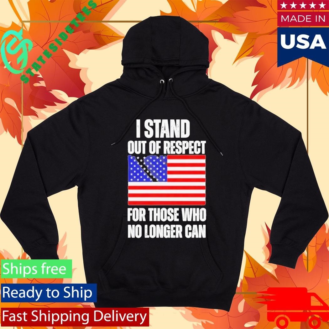 I Stand Out Of Respect For Those Who No Longer Can USA Flag Shirt Unisex , , , Long Sleeve Tee