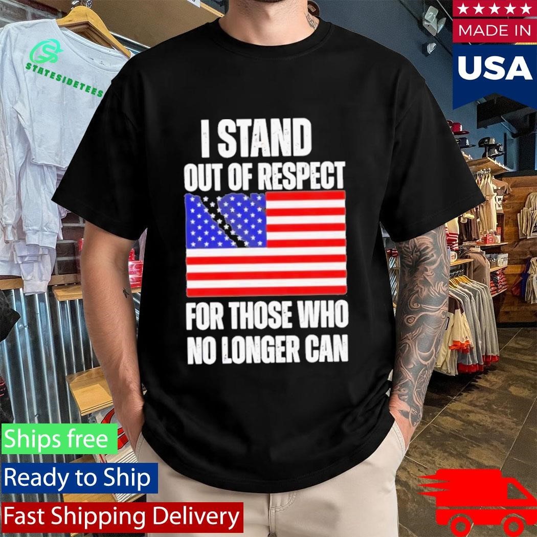 I Stand Out Of Respect For Those Who No Longer Can USA Flag Shirt Unisex , , , Long Sleeve Tee