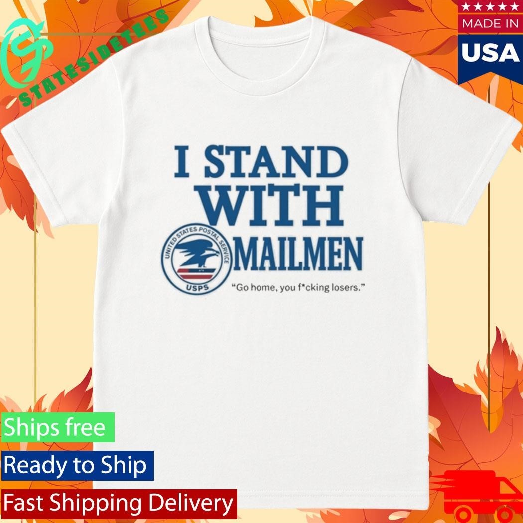 I Stand With Mailmen Shirt Funny Usps Graphic Tee Go Home You Losers Viral Meme Shirt Unisex , , , Long Sleeve Tee