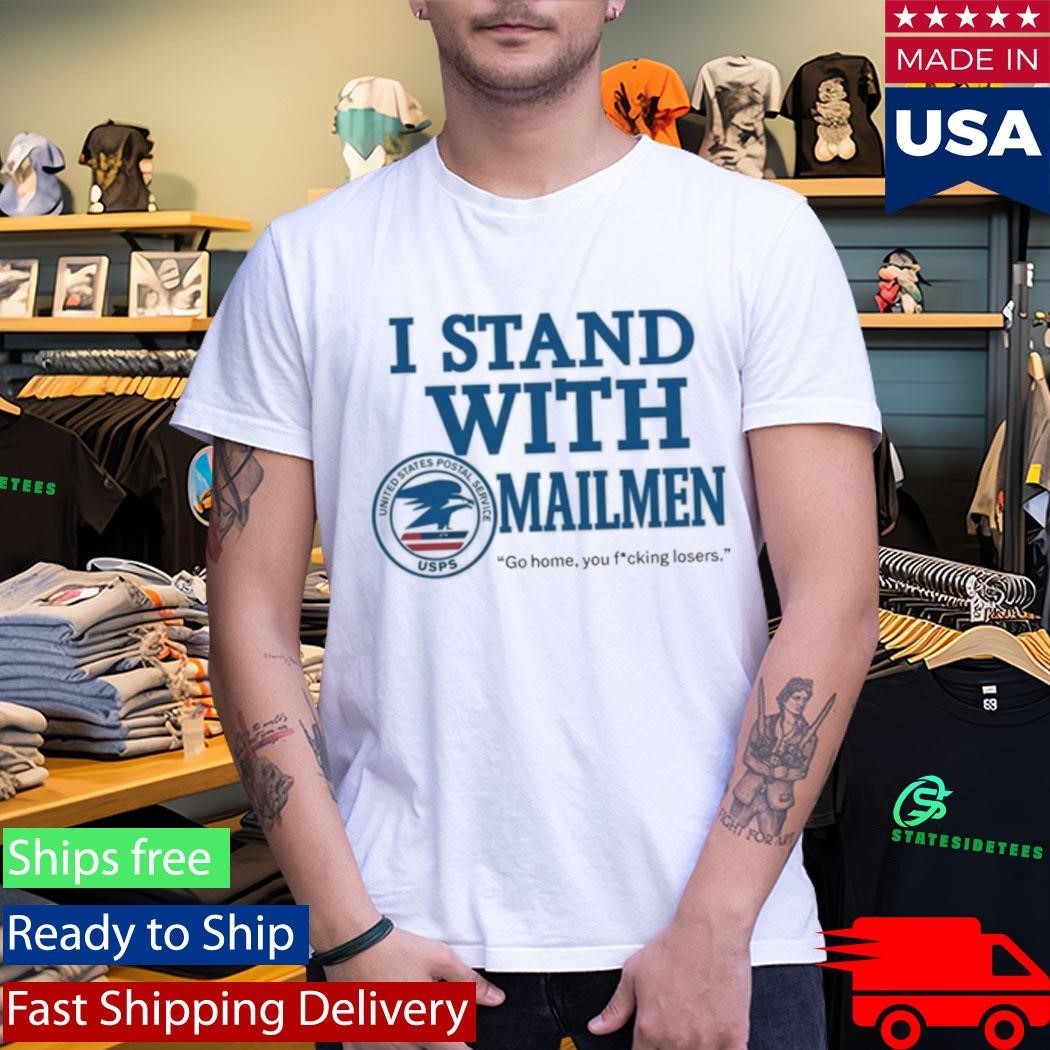 I Stand With Mailmen Shirt Funny Usps Graphic Tee Go Home You Losers Viral Meme Shirt Unisex , , , Long Sleeve Tee