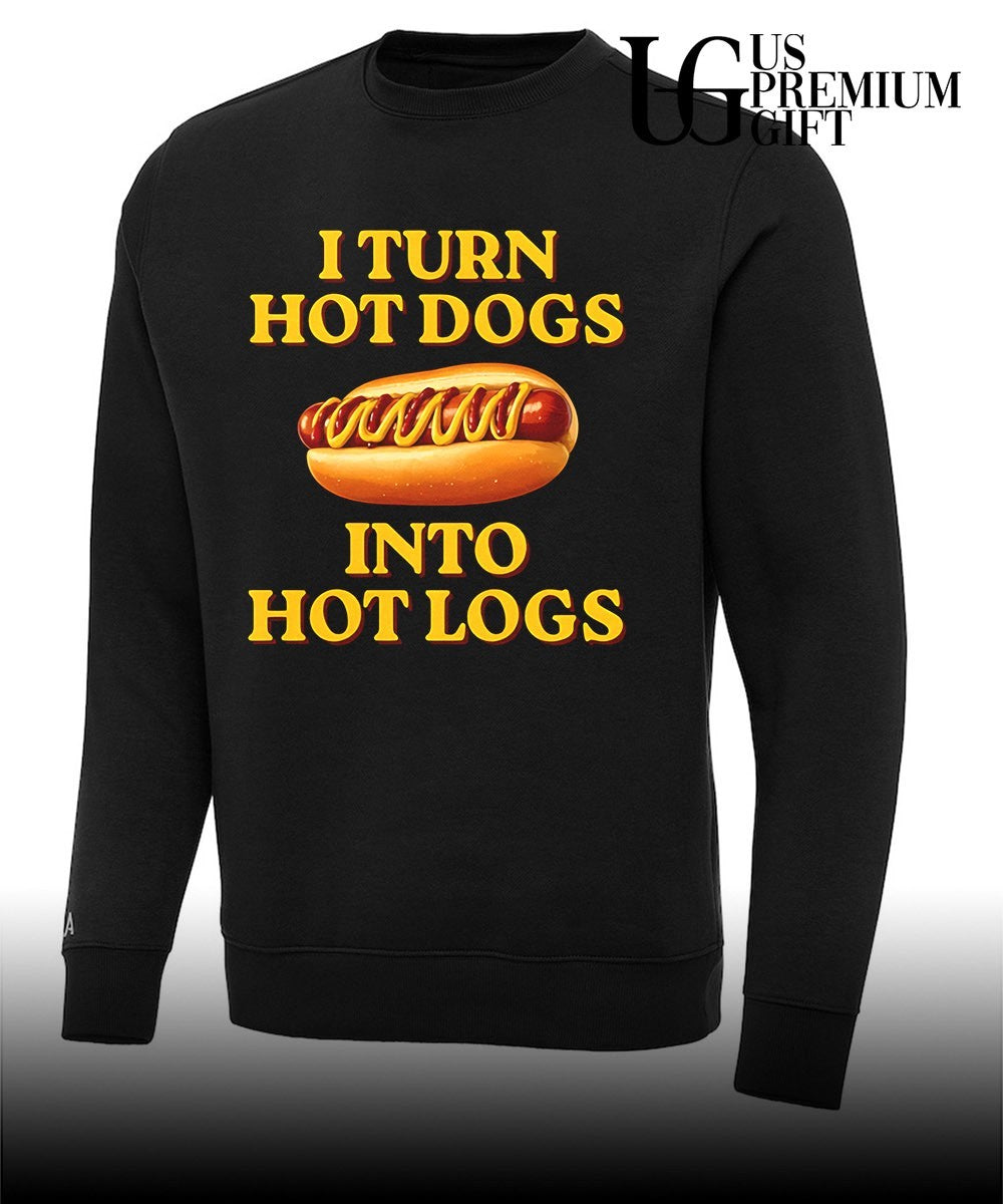 I Turn Hot Dogs Into Hot Logs shirt