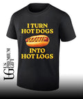 I Turn Hot Dogs Into Hot Logs shirt