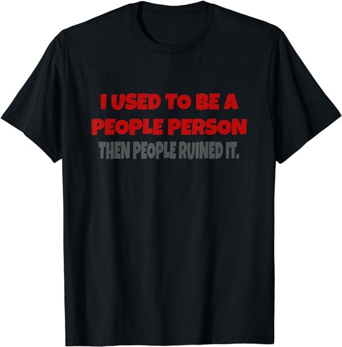 I Used Be People Person Funny Saying Fabric Menswear Top Underwear T-Shirts
