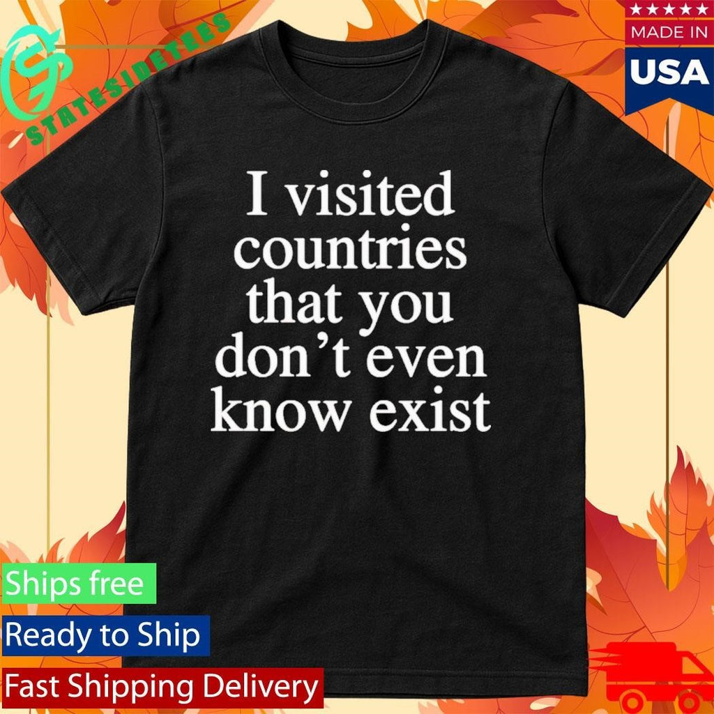 I Visited Countries That You Don’t Even Know Shirt Unisex , , , Long Sleeve Tee