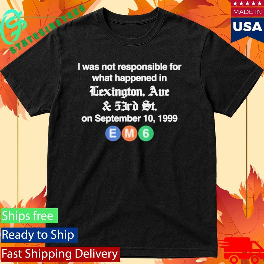 I WAs Not Responsible For What Happened In Lexington Ave And 53Rd St Unisex , , , Long Sleeve Tee