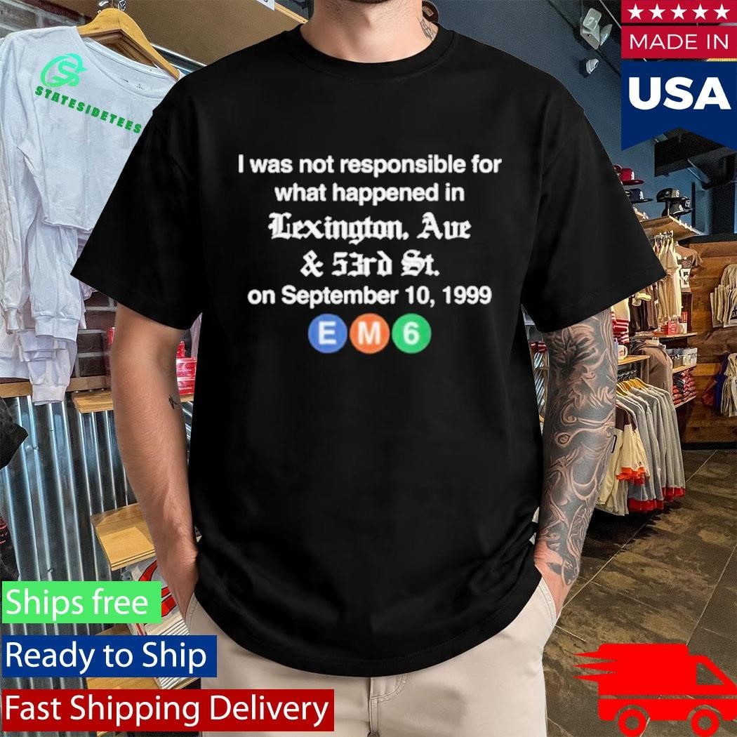 I WAs Not Responsible For What Happened In Lexington Ave And 53Rd St Unisex , , , Long Sleeve Tee