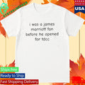I Was A James Marriott Fan Before He Opened For Tdcc Shirt Unisex , , , Long Sleeve Tee