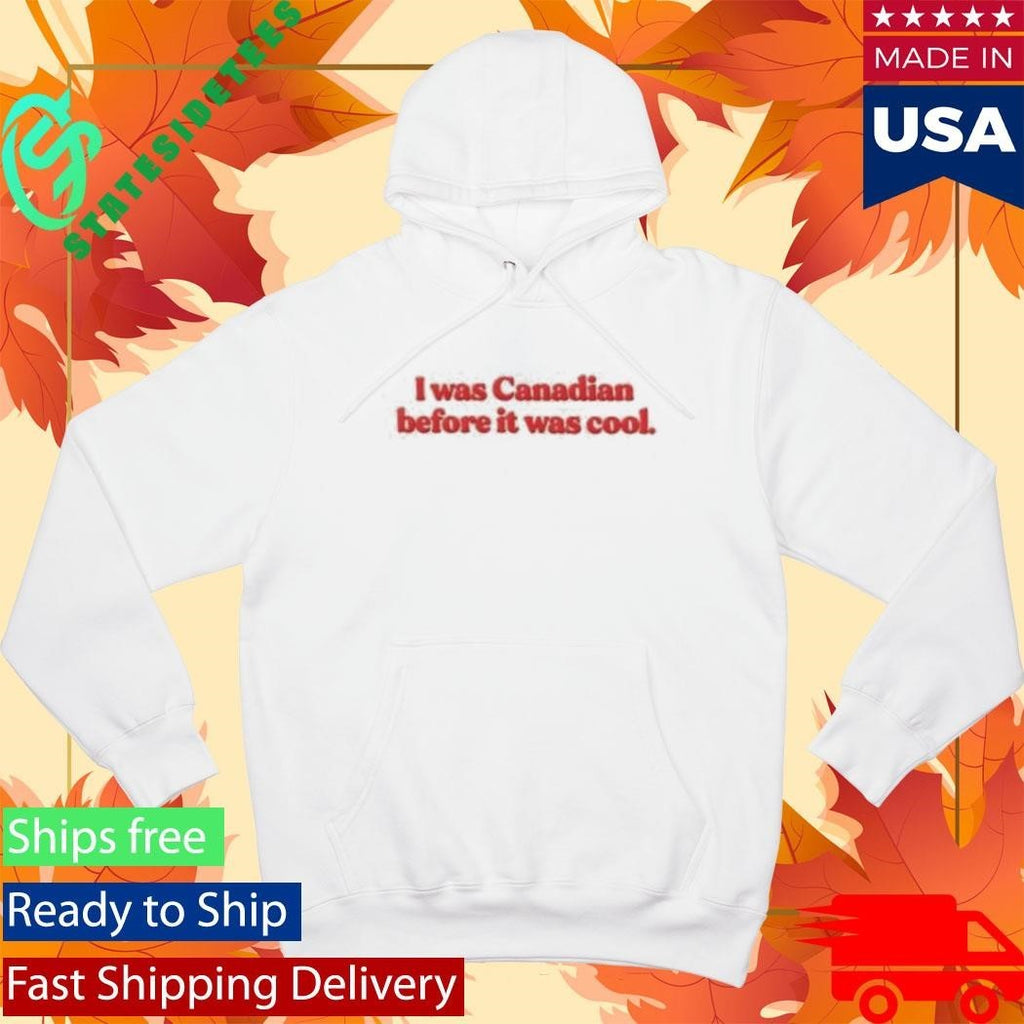 I Was Canadian Before It Was Cool Shirt Unisex , , , Long Sleeve Tee