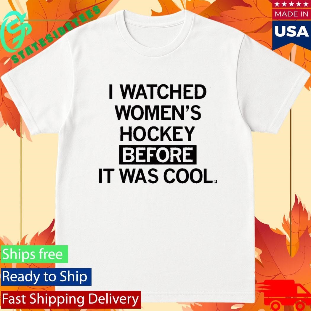 I Watched Women’s Hockey Before It Was Cool Shirt Unisex , , , Long Sleeve Tee