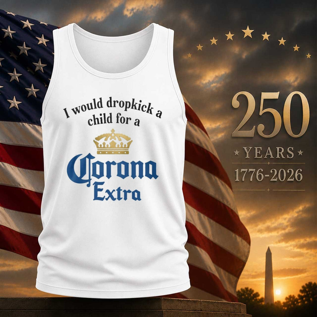 I Would Dropkick A Child For A Corona Extra Shirt