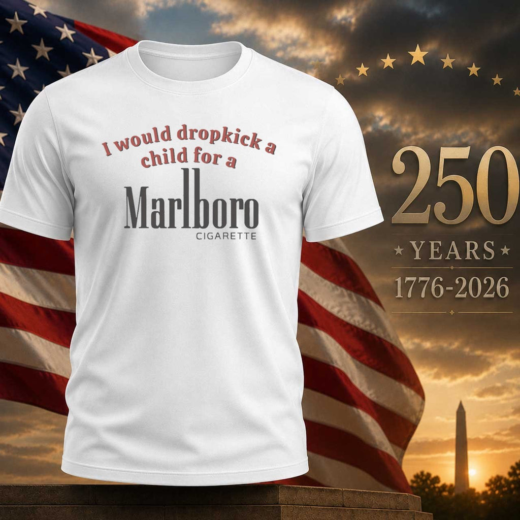 I Would Dropkick a Child for Marlboro Shirt