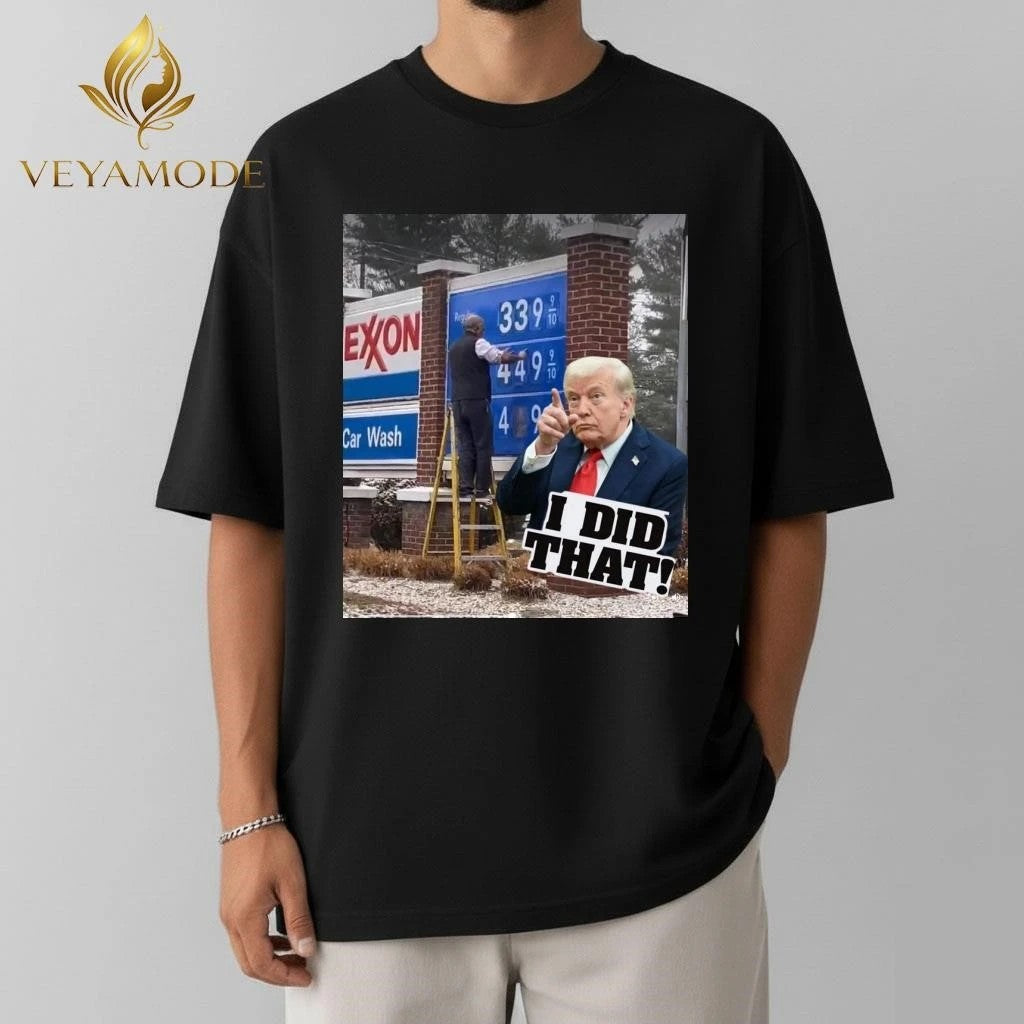 I did that Oil prices rise Trump tee Unisex , , , Long Sleeve Tee