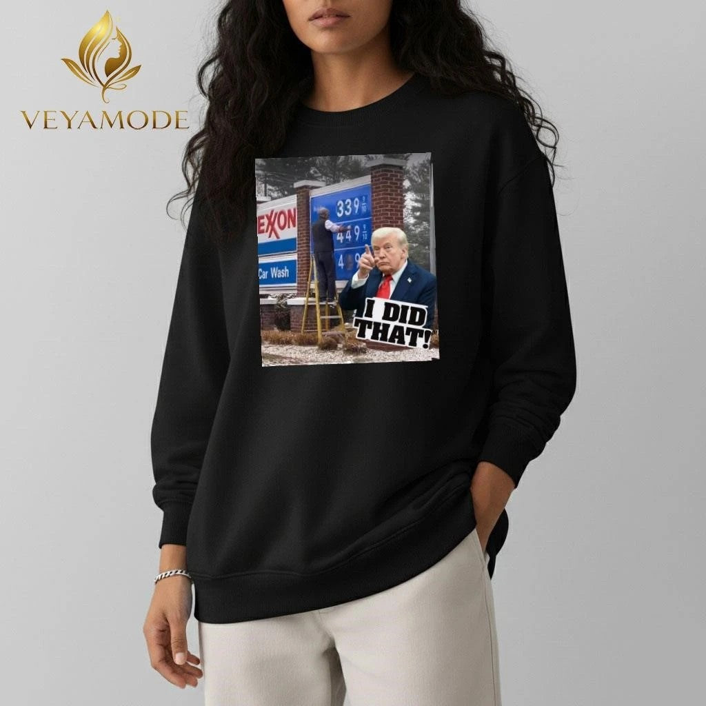 I did that Oil prices rise Trump tee Unisex , , , Long Sleeve Tee