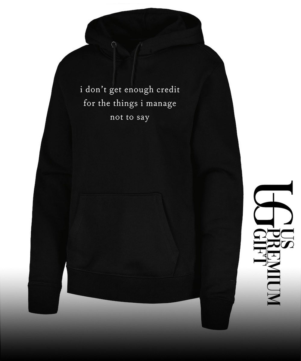 I don’t get enough credit for the things I mange not say shirt