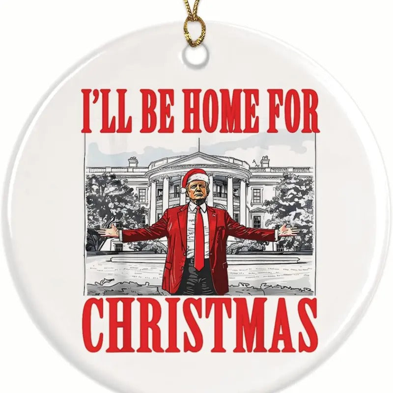 I'Ll Be Home Trump Ornament Trump 2024 Trump Ornament Donald Trump Ornament Funny Trump Decoration 2.8 Round Gold String Included BMCO001 T-Shirts