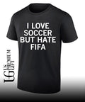 I love Soccer Hate FIFA shirt