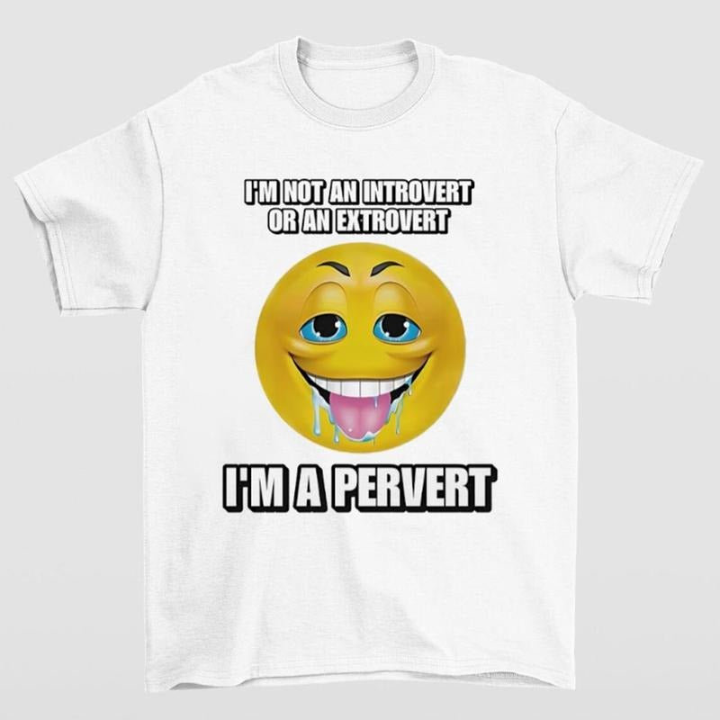 I'M Not Introvert Extrovert I'M Pervert Shirt Bold Hilarious Everyday T-Shirts