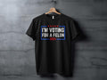 I'M Voting Felon 2024 T-Shirts
