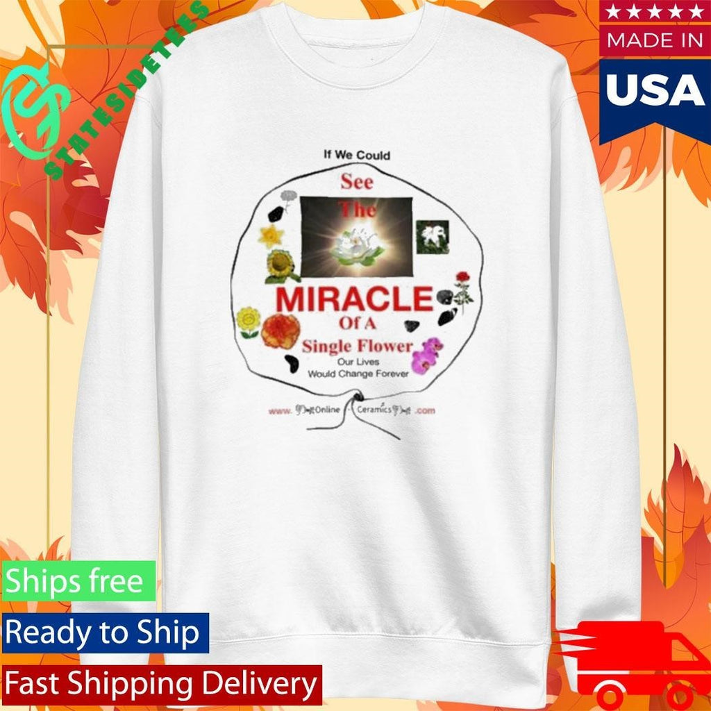 If We Could See The Miracle Of A Single Flower Shirt Unisex , , , Long Sleeve Tee