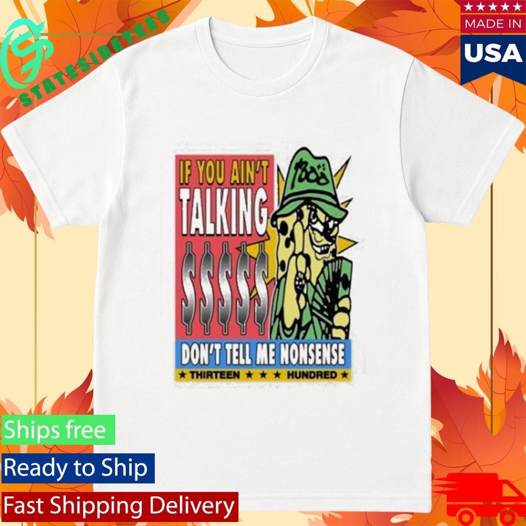 If You Ain’t Talking Don’t Tell Me Nonsense 1300 Shirt Unisex , , , Long Sleeve Tee