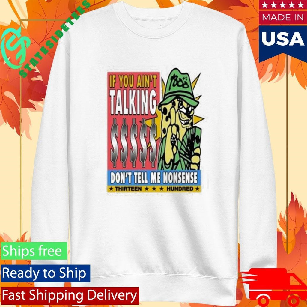 If You Ain’t Talking Don’t Tell Me Nonsense 1300 Shirt Unisex , , , Long Sleeve Tee