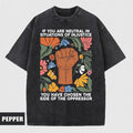 If You Are Neutral Situations Injustice You Have Chosen Side Oppressor Shirt Human Rights Fight Fascism Comfort Colors Menswear Top T-Shirts