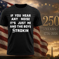 If You Hear Any Noise It’s Just Me and the Boys Strokin White Sox Shirt