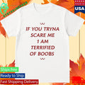 If You Tryna Scare Me 1Am Terrufied Of Boods Shirt Unisex , , , Long Sleeve Tee