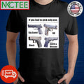 If you had to pick only one Sig Sauer HK Glock Smith and Wesson shirt Unisex , , , Long Sleeve Tee
