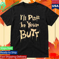 I’ll Pee In Your Butt Shirt Unisex , , , Long Sleeve Tee